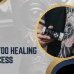 Tattoo Healing Process: Dos & Don’ts for Perfect Ink
